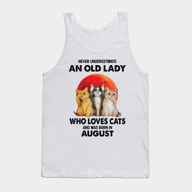 Never Underestimate An Old Lady Who Loves Cats And Was Born In August Tank Top by Bunzaji